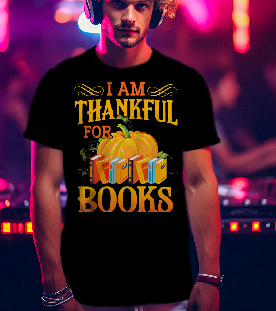 Thanksgiving Book Lover I Am Thankful For Books Pumpkin Avid Reader Librarian T-Shirt