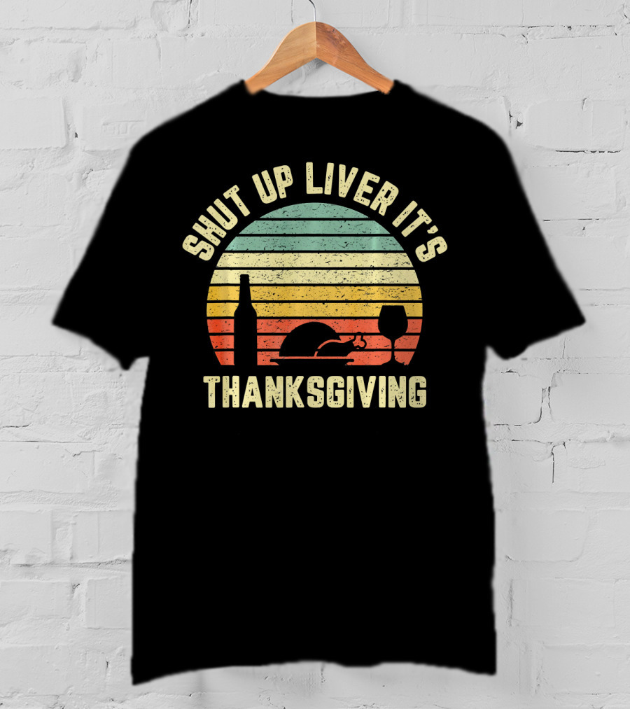 Retro Shut Up Liver It's Thanksgiving Fun Vintage Turkey Wine Glass Sunset T-Shirt