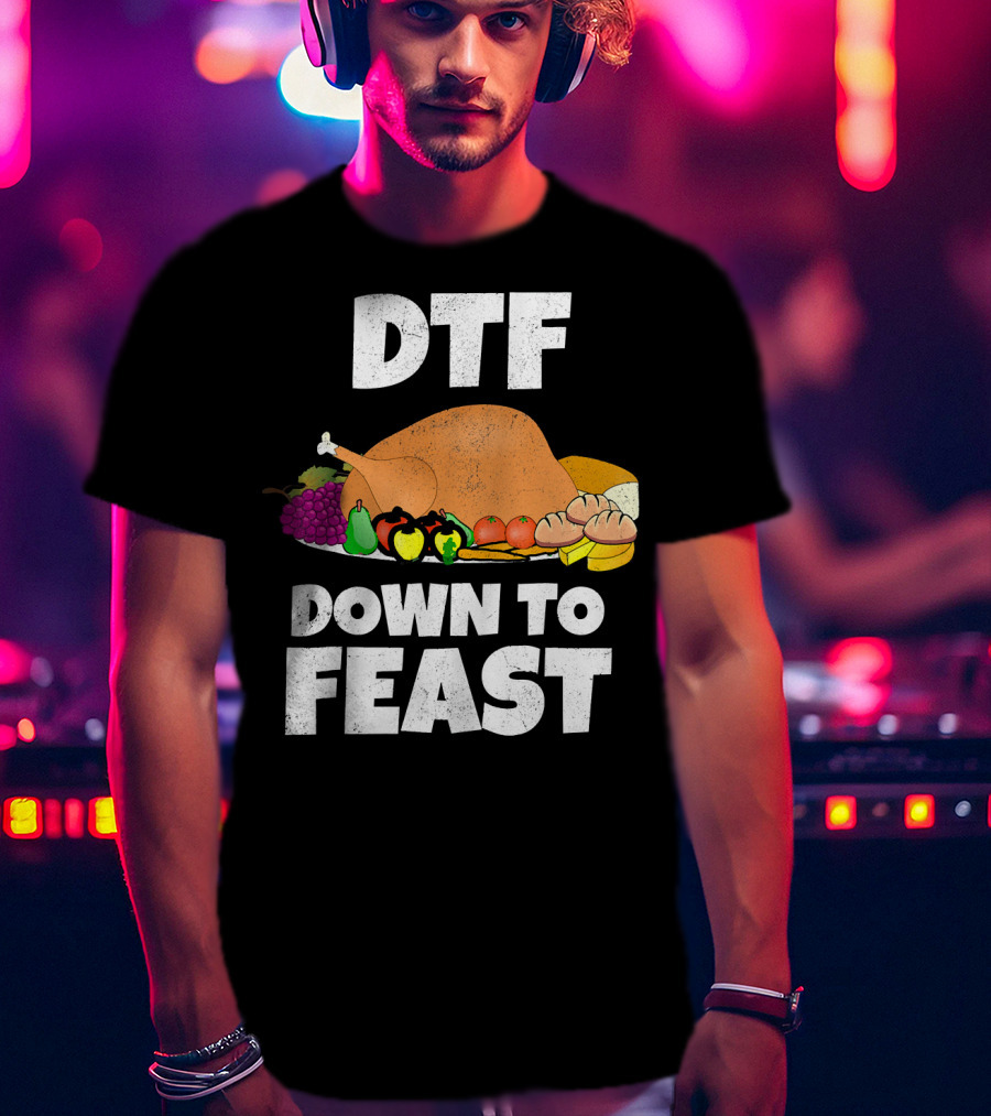 DTF Down To Feast Turkey Grapes Vegetables Bread T-Shirt