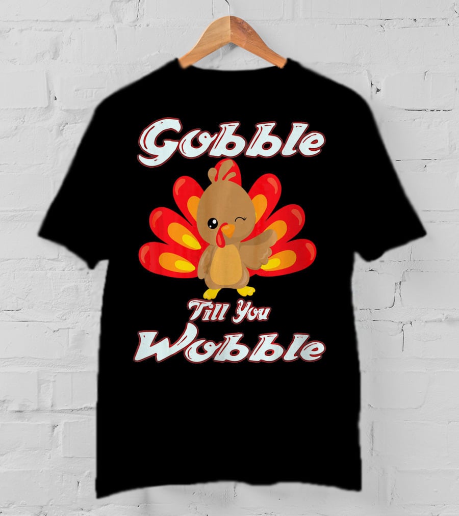 Gobble Till You Wobble Funny Turkey T-Shirt