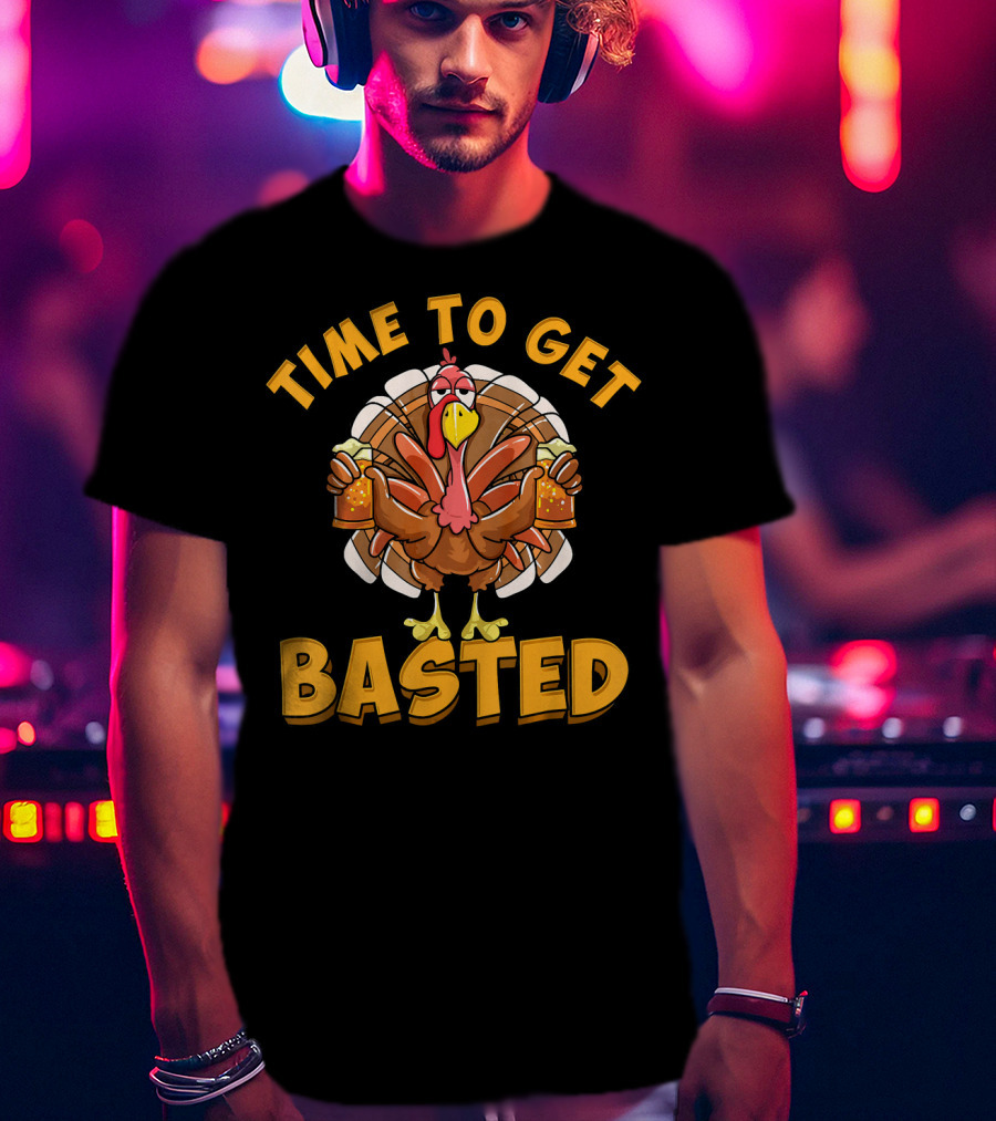 Time To Get Basted Funny Beer Than T-Shirt