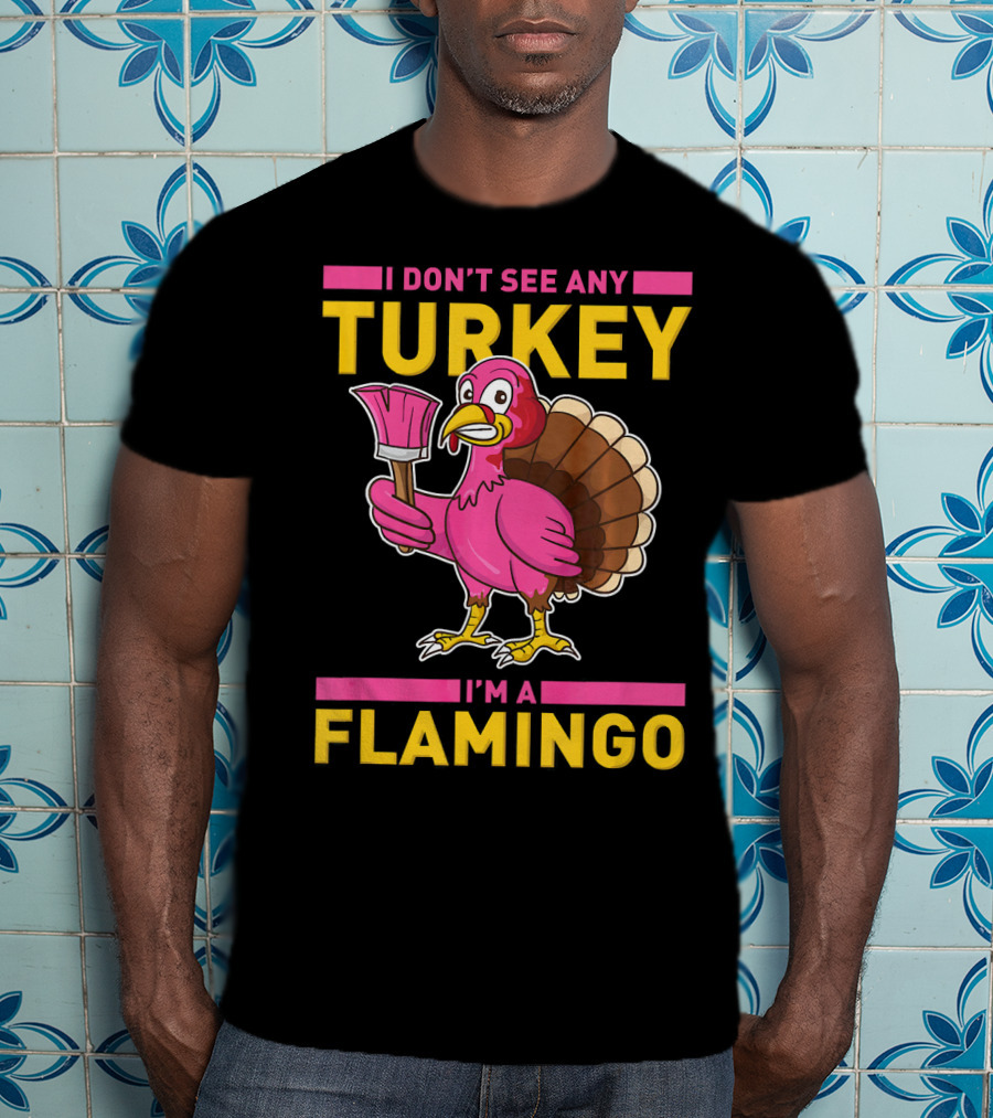 I Don't See Any Turkey I'm A Flamingo Turkey With Paintbrush T-Shirt
