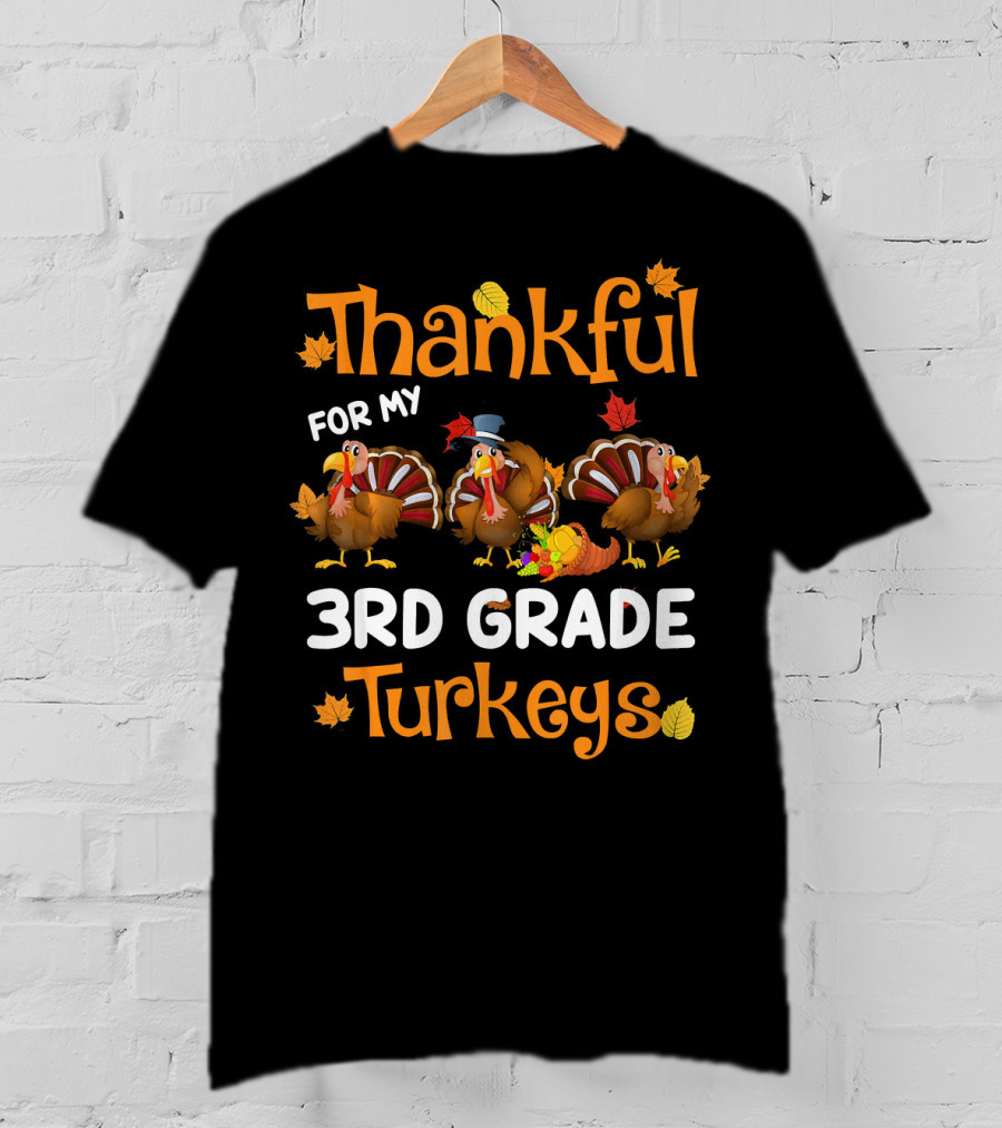 Thankful For My 3rd Grade Turkeys Teacher Thanksgiving T-Shirt
