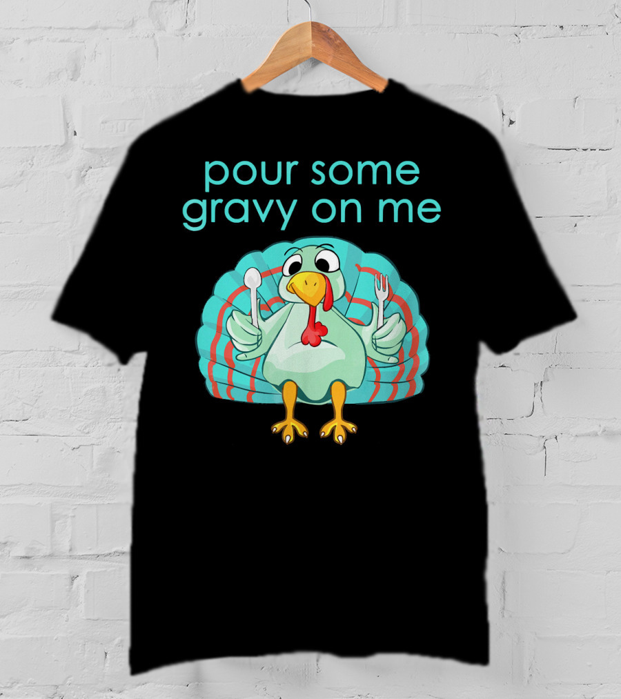 Thanksgiving Pour Some Gravy On Me Turkey With Utensils T-Shirt