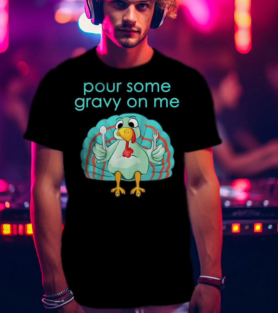 Thanksgiving Pour Some Gravy On Me Turkey With Utensils T-Shirt