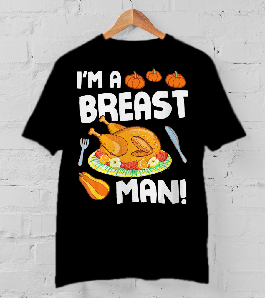 I'm A Breast Man Turkey Dish Eating Pumpkins Fall Decor T-Shirt