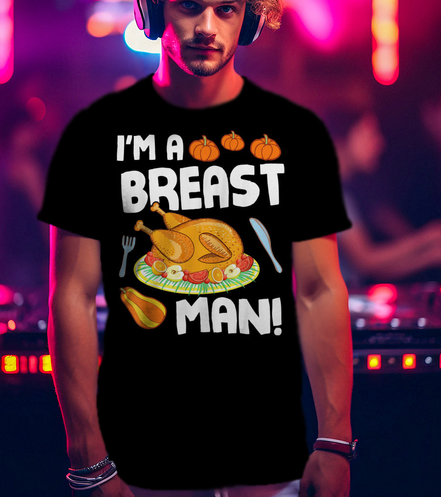 I'm A Breast Man Turkey Dish Eating Pumpkins Fall Decor T-Shirt