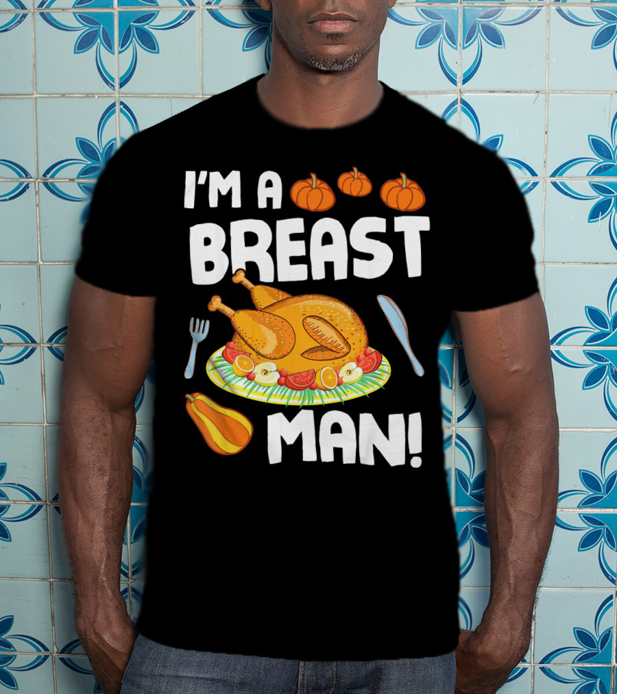I'm A Breast Man Turkey Dish Eating Pumpkins Fall Decor T-Shirt