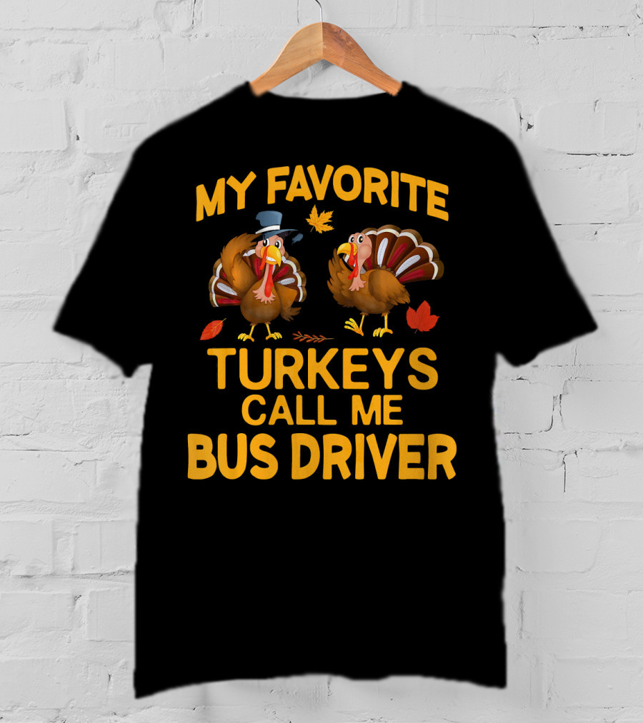 My Favorite Turkeys Call Me Bus Driver T-Shirt
