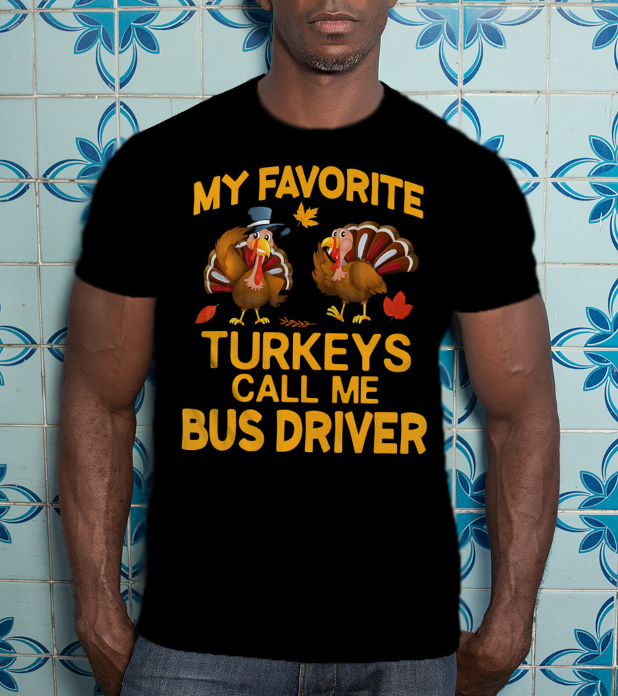 My Favorite Turkeys Call Me Bus Driver T-Shirt
