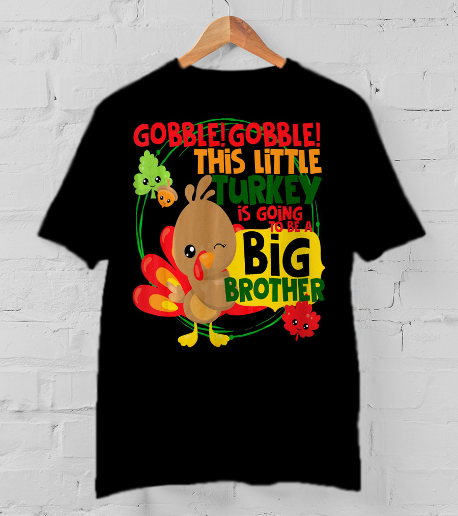 Gobble Gobble This Little Turkey Is Going To Be A Big Brother T-Shirt