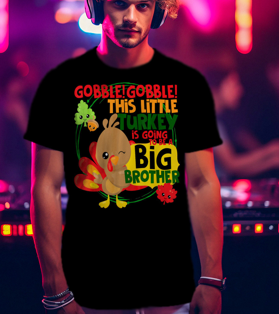 Gobble Gobble This Little Turkey Is Going To Be A Big Brother T-Shirt