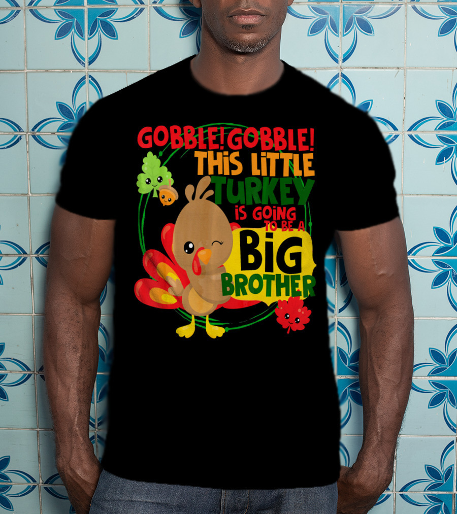 Gobble Gobble This Little Turkey Is Going To Be A Big Brother T-Shirt