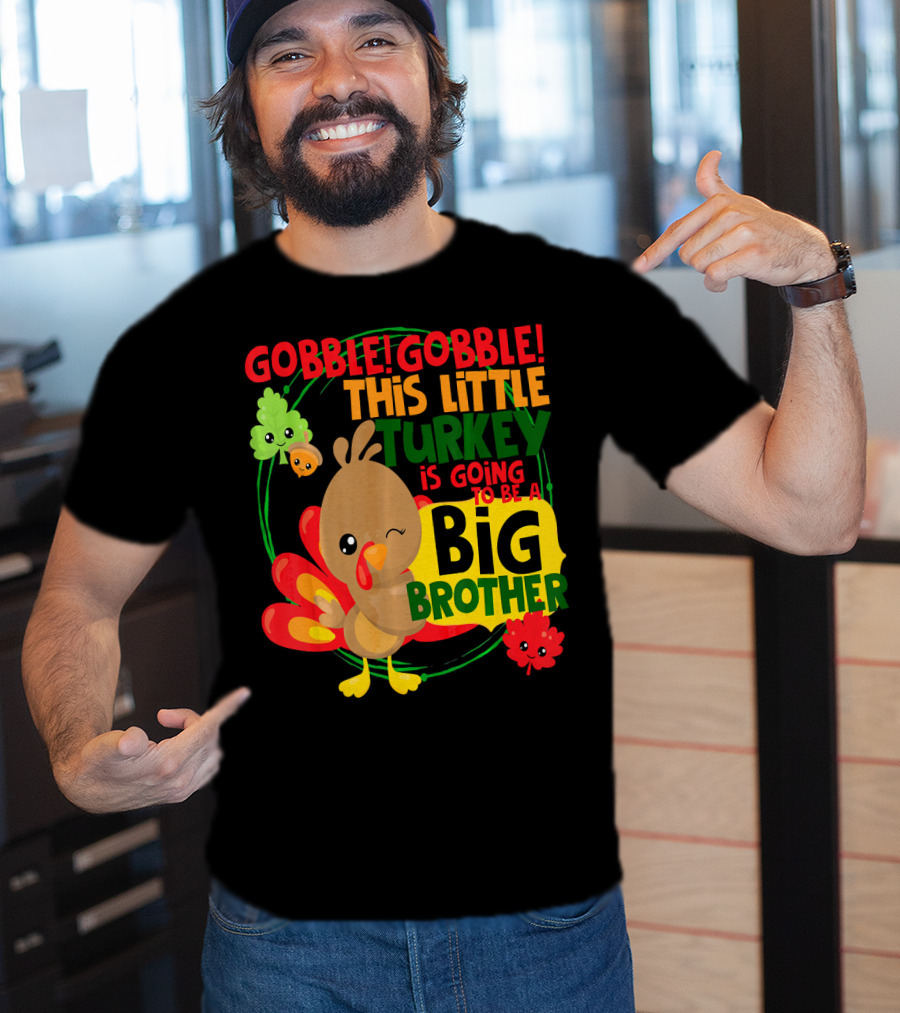 Gobble Gobble This Little Turkey Is Going To Be A Big Brother T-Shirt