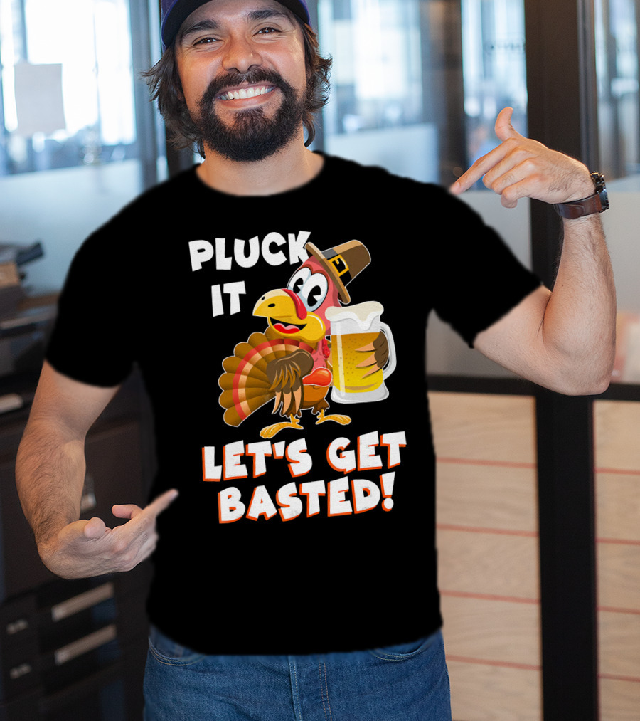 Pluck It Let's Get Basted Funny Turkey T-Shirt