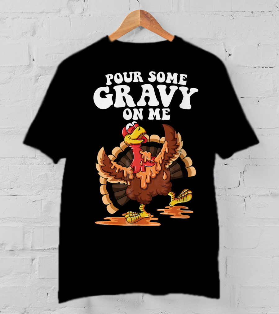 Funny Pour Some Gravy On Me Turkey T-Shirt