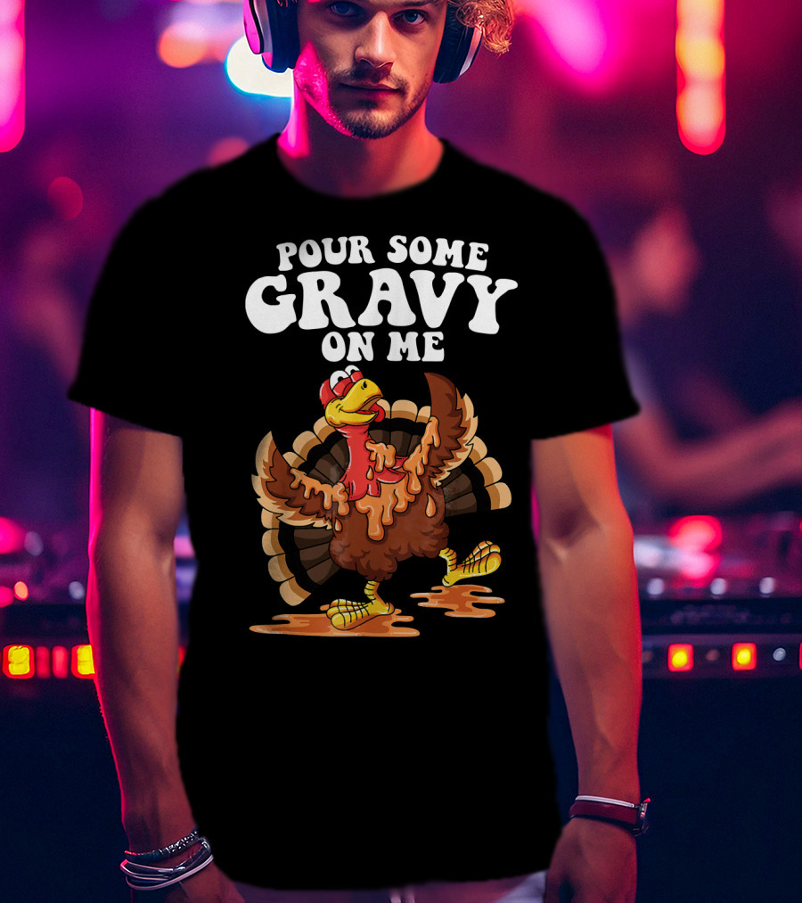Funny Pour Some Gravy On Me Turkey T-Shirt