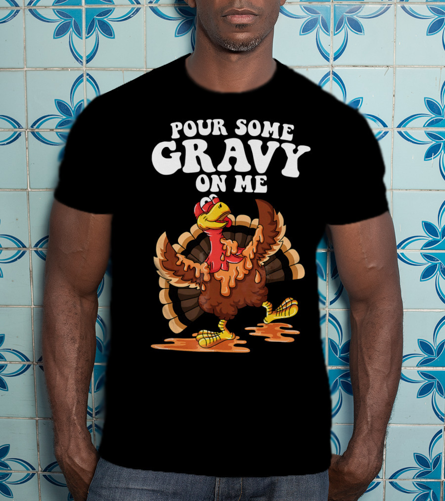 Funny Pour Some Gravy On Me Turkey T-Shirt