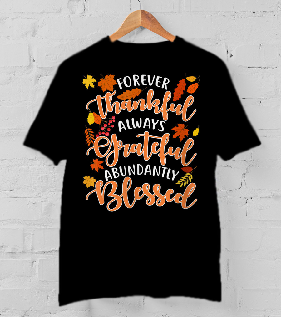 Forever Thankful Always Grateful Abundantly Blessed Autumn Leaves T-Shirt