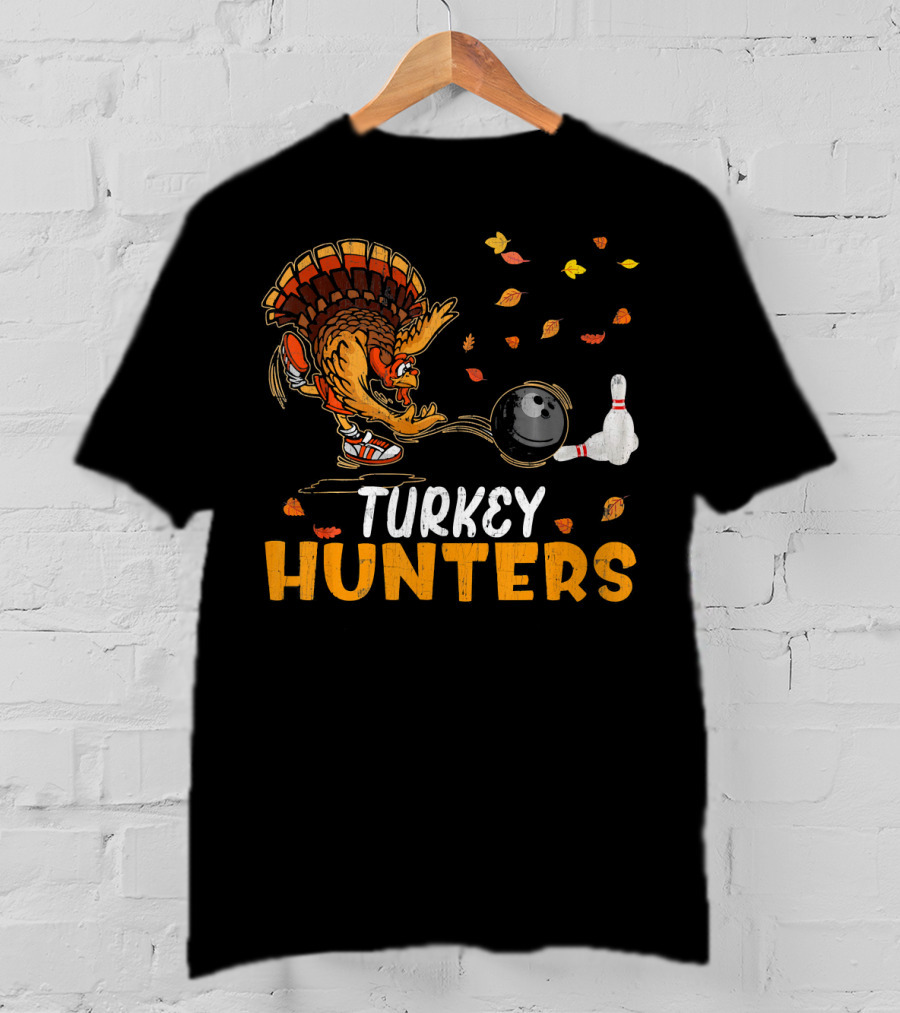 Turkey Hunters Funny Bowling Thanksgiving Turkey Day T-Shirt