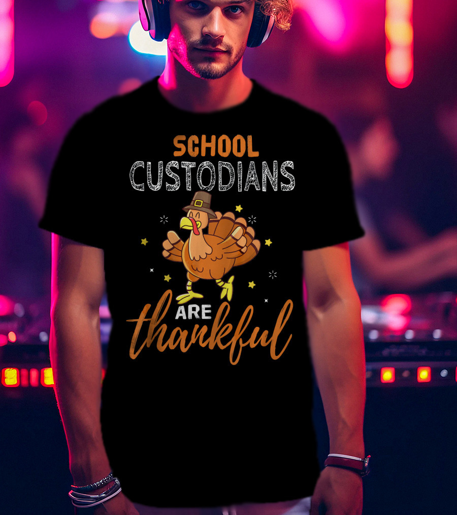 School Custodians Are Thankful Funny Thanksgiving Turkey T-Shirt