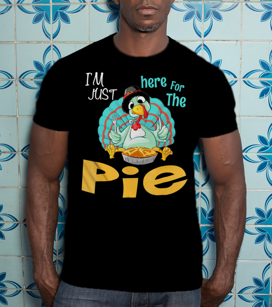 I'm Just Here For The Pie Funny Turkey Thanksgiving T-Shirt