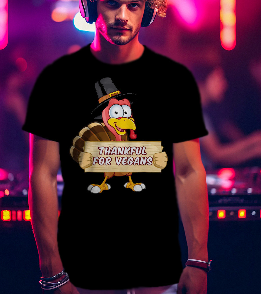Thankful For Vegans Thanksgiving Turkey With Hat Holding Sign T-Shirt