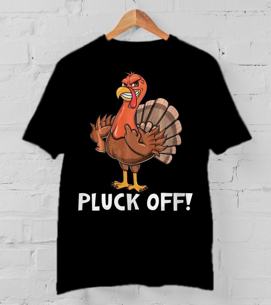 Thanksgiving Turkey Pluck Off Humor Turkey T-Shirt