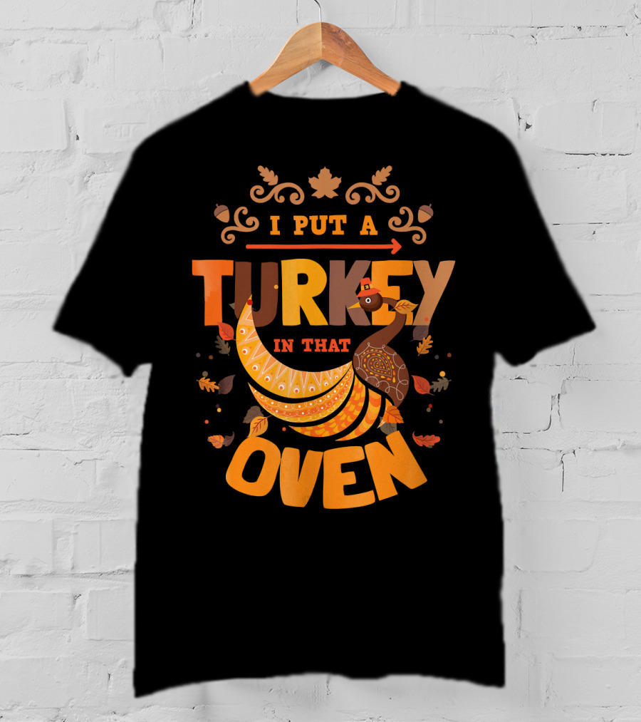 I Put A Turkey In That Oven Thanksgiving Pregnancy Announcement T-Shirt