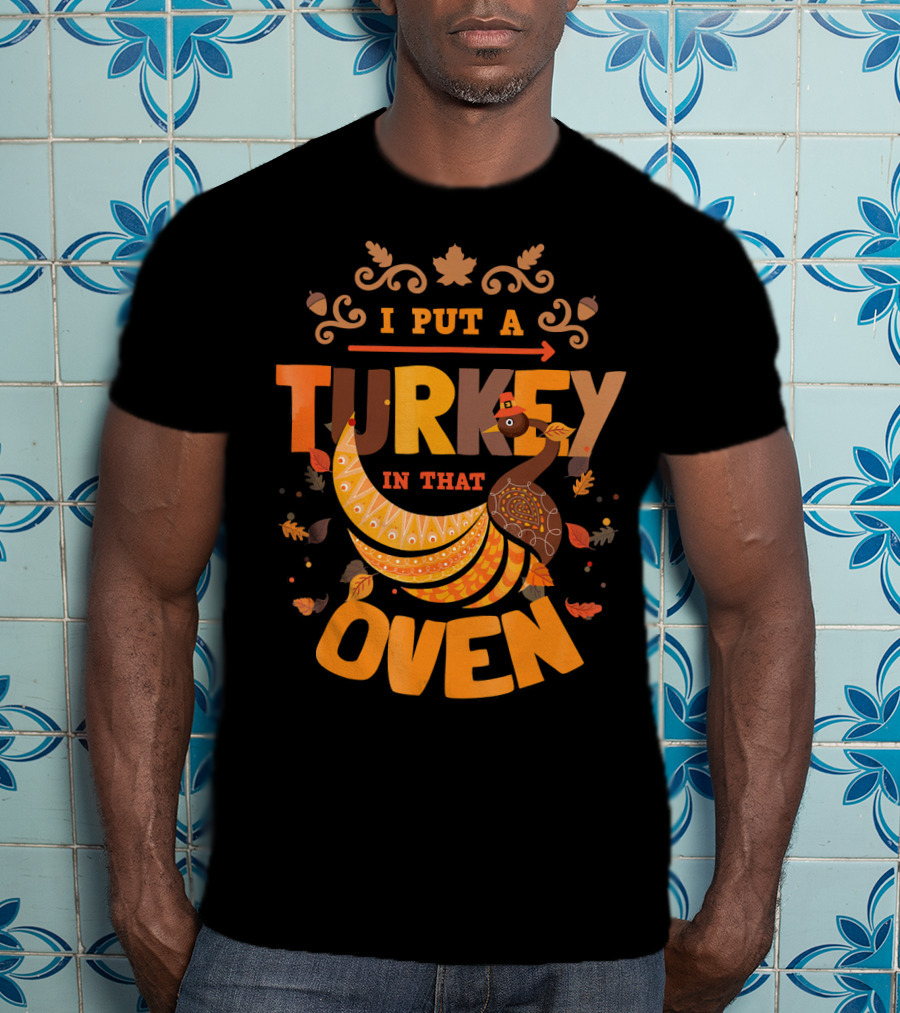 I Put A Turkey In That Oven Thanksgiving Pregnancy Announcement T-Shirt
