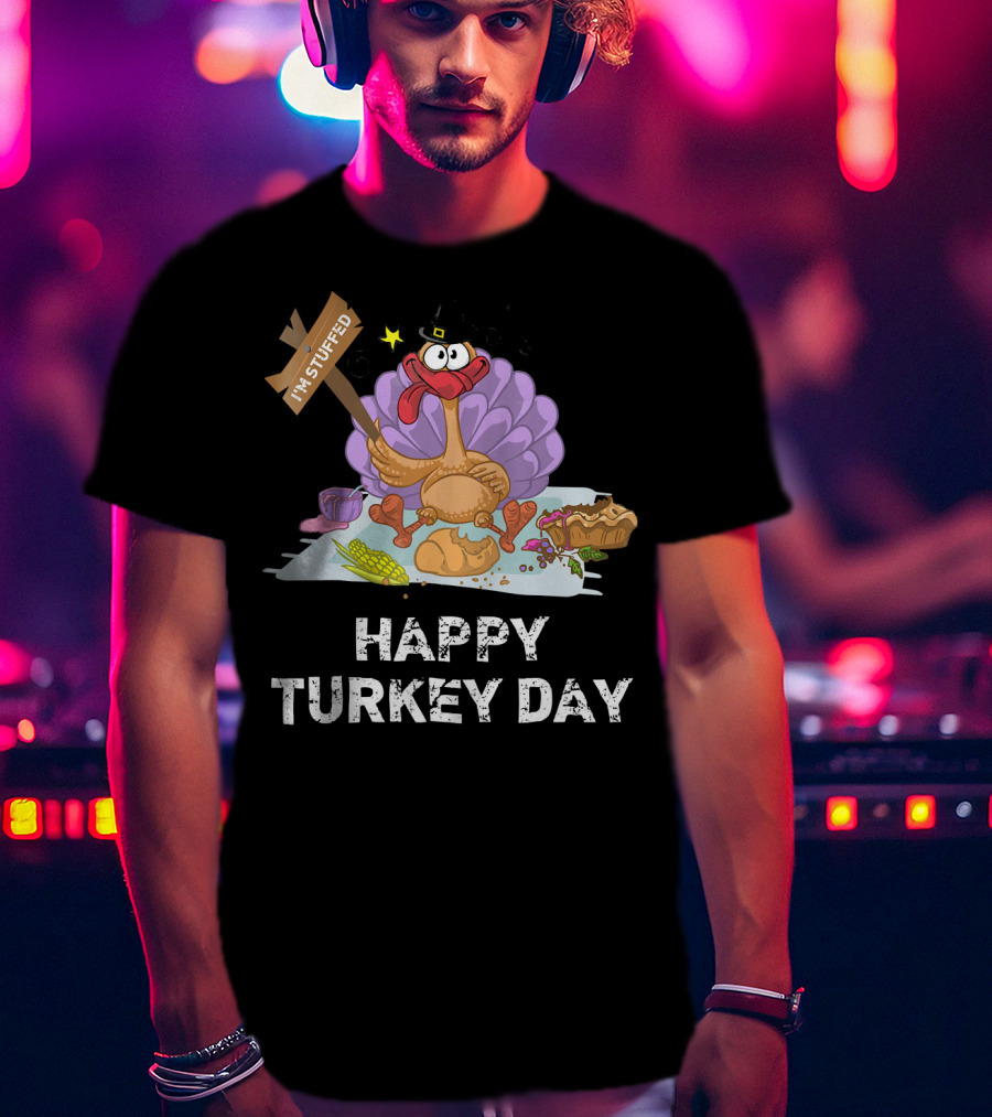 Happy Turkey Day I'm Stuffed T-Shirt