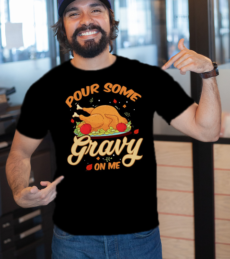Pour Some Gravy On Me Funny Turkey Day T-Shirt