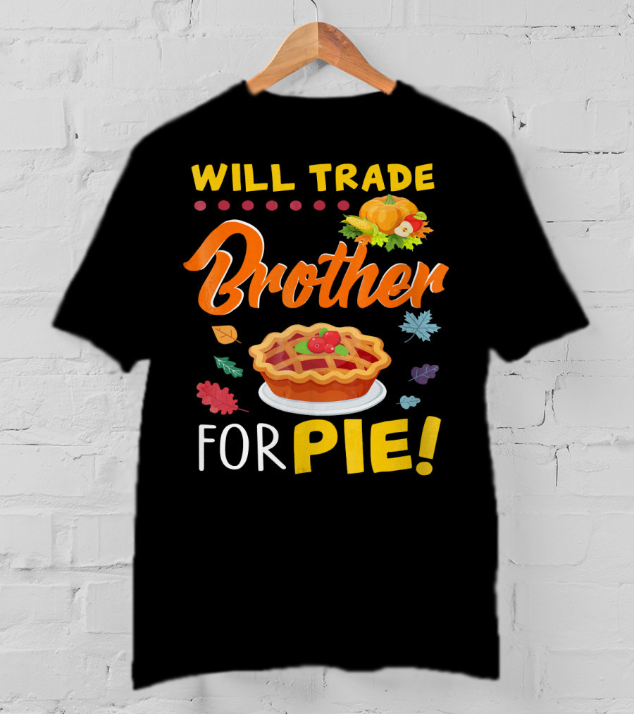 Will Trade Brother For Pie With Autumn Leaves And Pumpkin Graphics T-Shirt