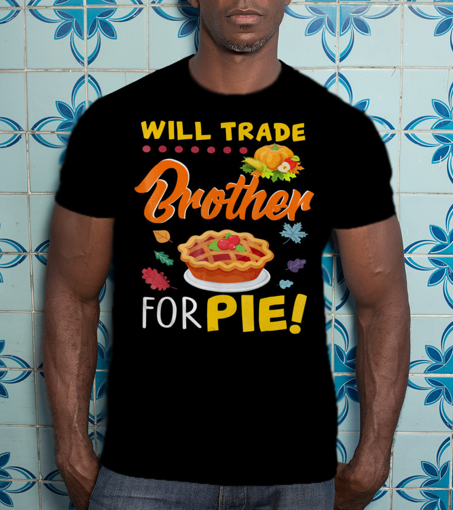 Will Trade Brother For Pie With Autumn Leaves And Pumpkin Graphics T-Shirt