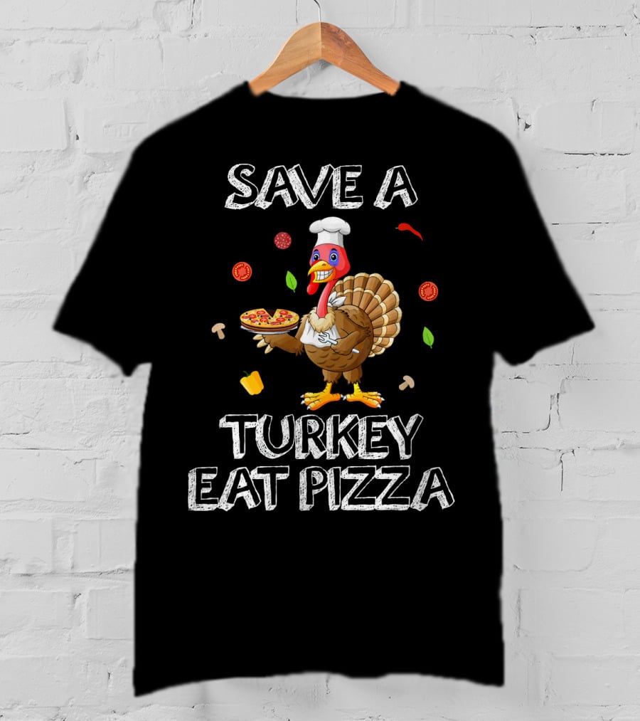 Save A Turkey Eat Pizza Funny Thanksgiving Pizza Chef Turkey Humor T-Shirt