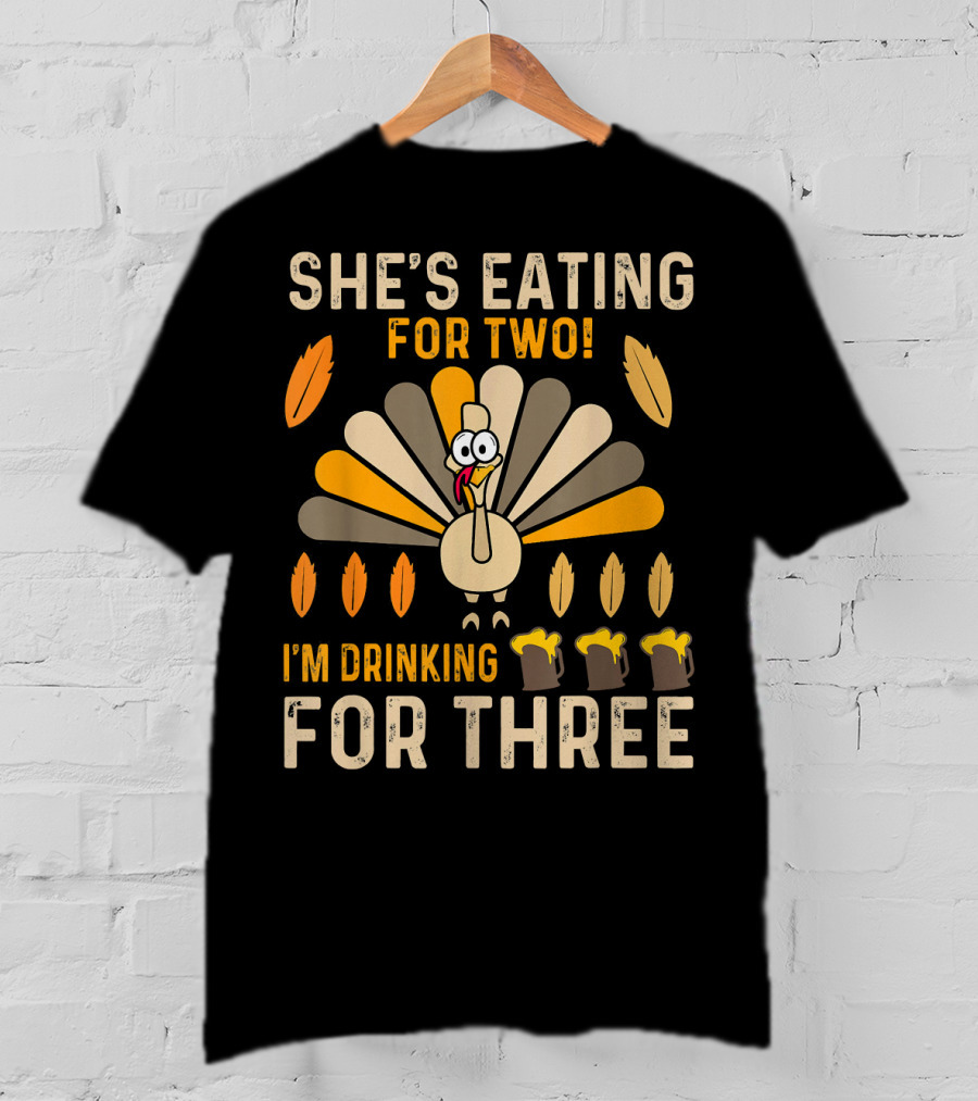 She's Eating For Two I'm Drinking For Three Turkey Thanksgiving Mens Pregnancy Announcement T-Shirt