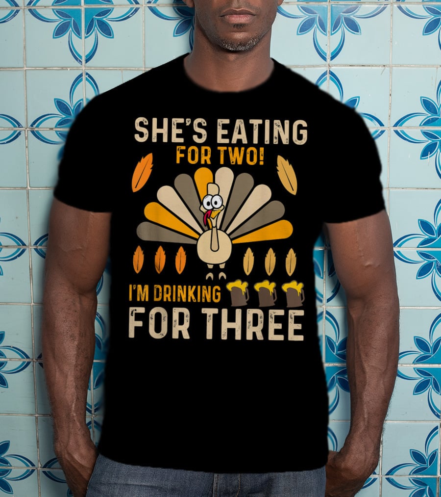 She's Eating For Two I'm Drinking For Three Turkey Thanksgiving Mens Pregnancy Announcement T-Shirt