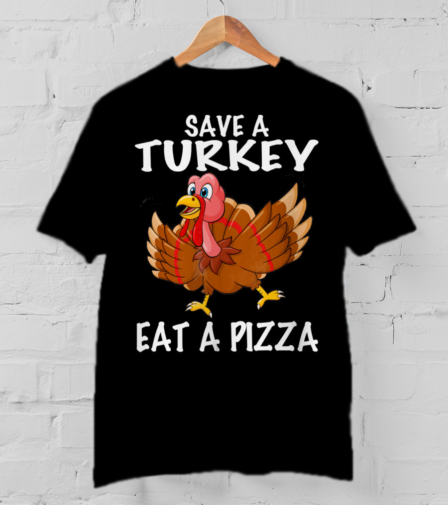 Save A Turkey Eat A Pizza Turkey T-Shirt