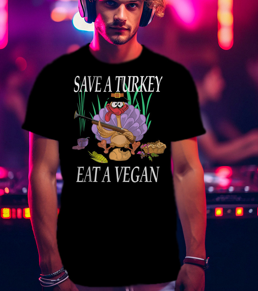 SAVE A TURKEY EAT A VEGAN Thanksgiving Humor Turkey Cartoon Pilgrim Hat Rifle Corn Pie T-Shirt