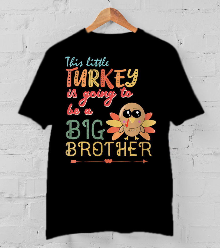 This Little Turkey Is Going To Be A Big Brother T-Shirt