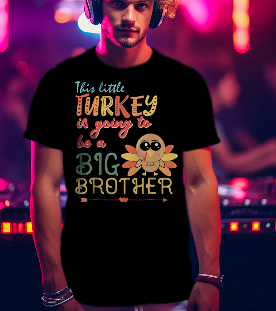 This Little Turkey Is Going To Be A Big Brother T-Shirt