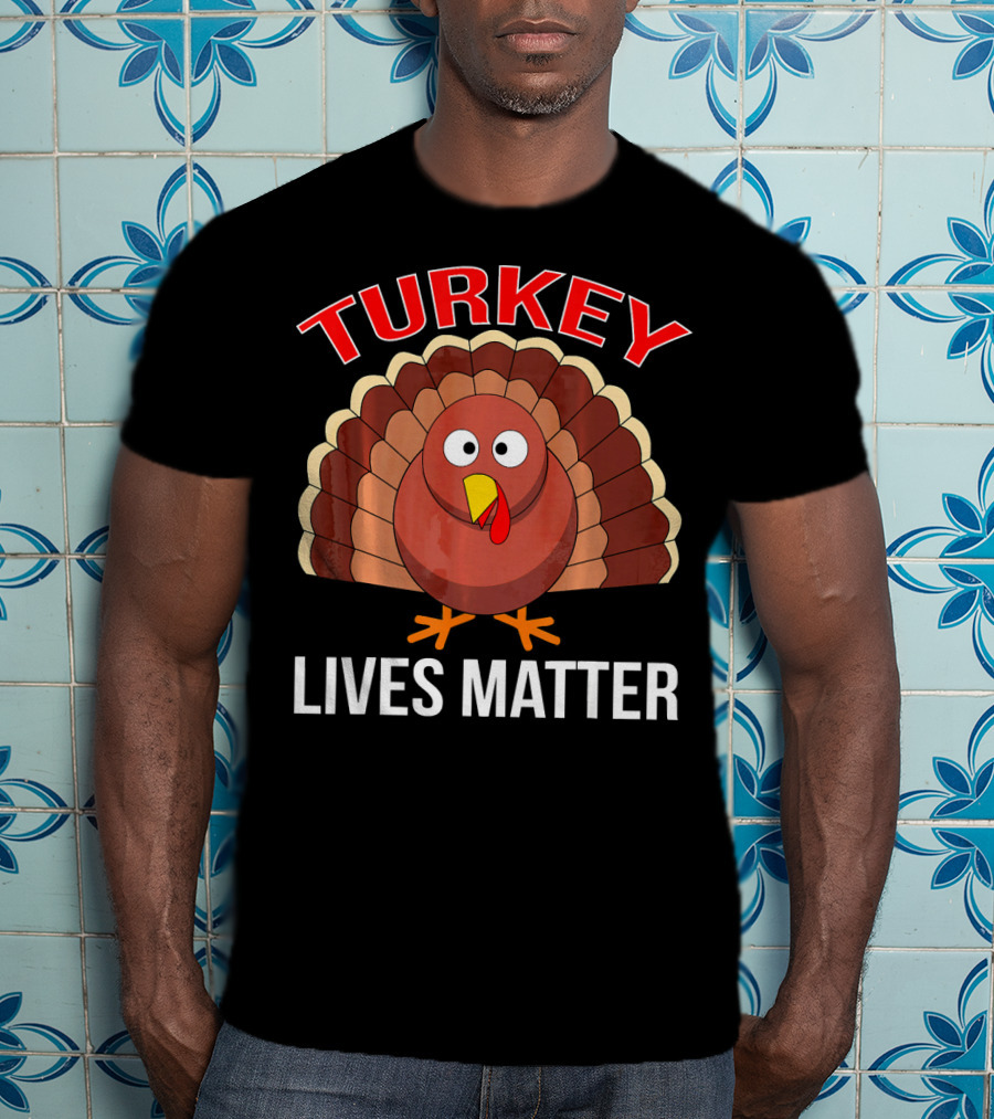 Turkey Lives Matter Thanksgiving Turkey T-Shirt