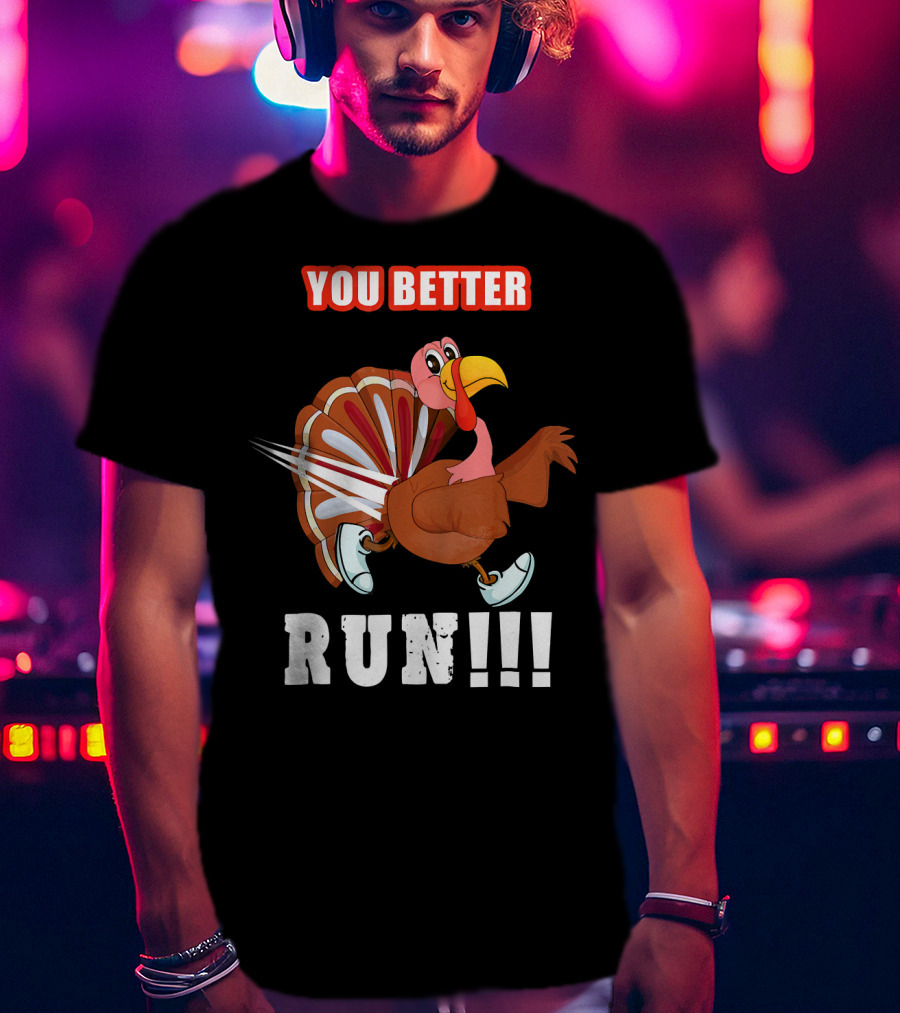 You Better Run Funny Turkey Cartoon Run T-Shirt