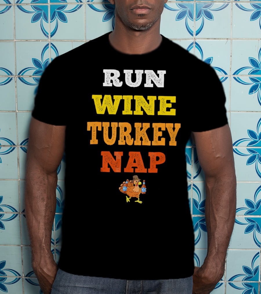 Thanksgiving Run Wine Turkey Nap Turkey Trot Thanks T-Shirt