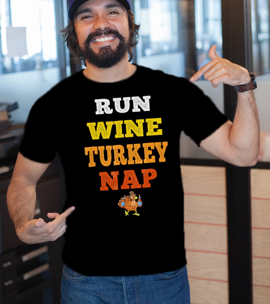 Thanksgiving Run Wine Turkey Nap Turkey Trot Thanks T-Shirt