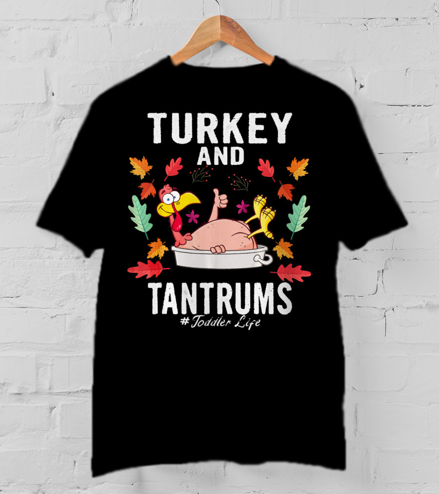 Turkey And Tantrums Thanksgiving Humor #Toddler Life T-Shirt
