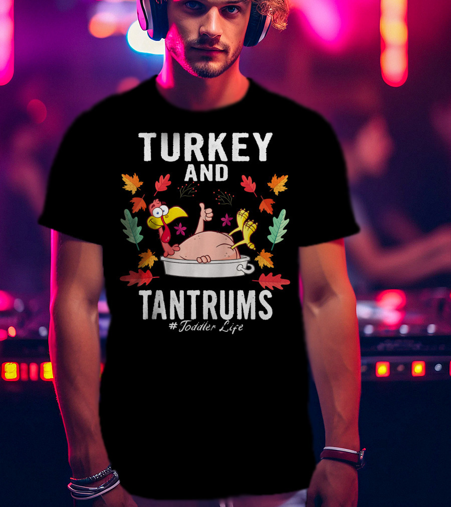 Turkey And Tantrums Thanksgiving Humor #Toddler Life T-Shirt