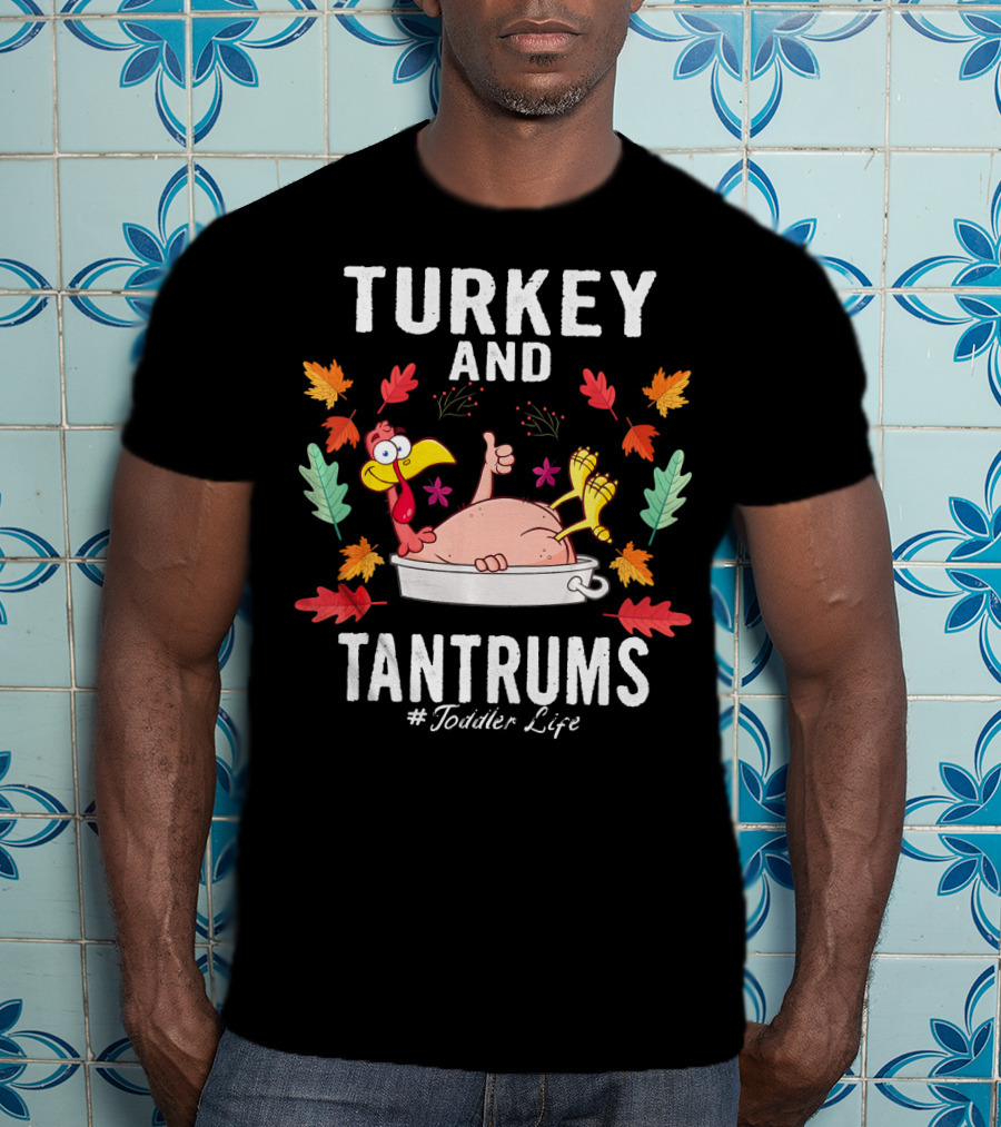 Turkey And Tantrums Thanksgiving Humor #Toddler Life T-Shirt