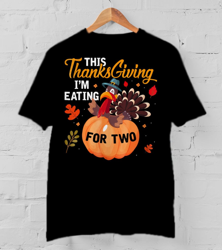This Thanksgiving I'm Eating For Two With Turkey And Pumpkin T-Shirt