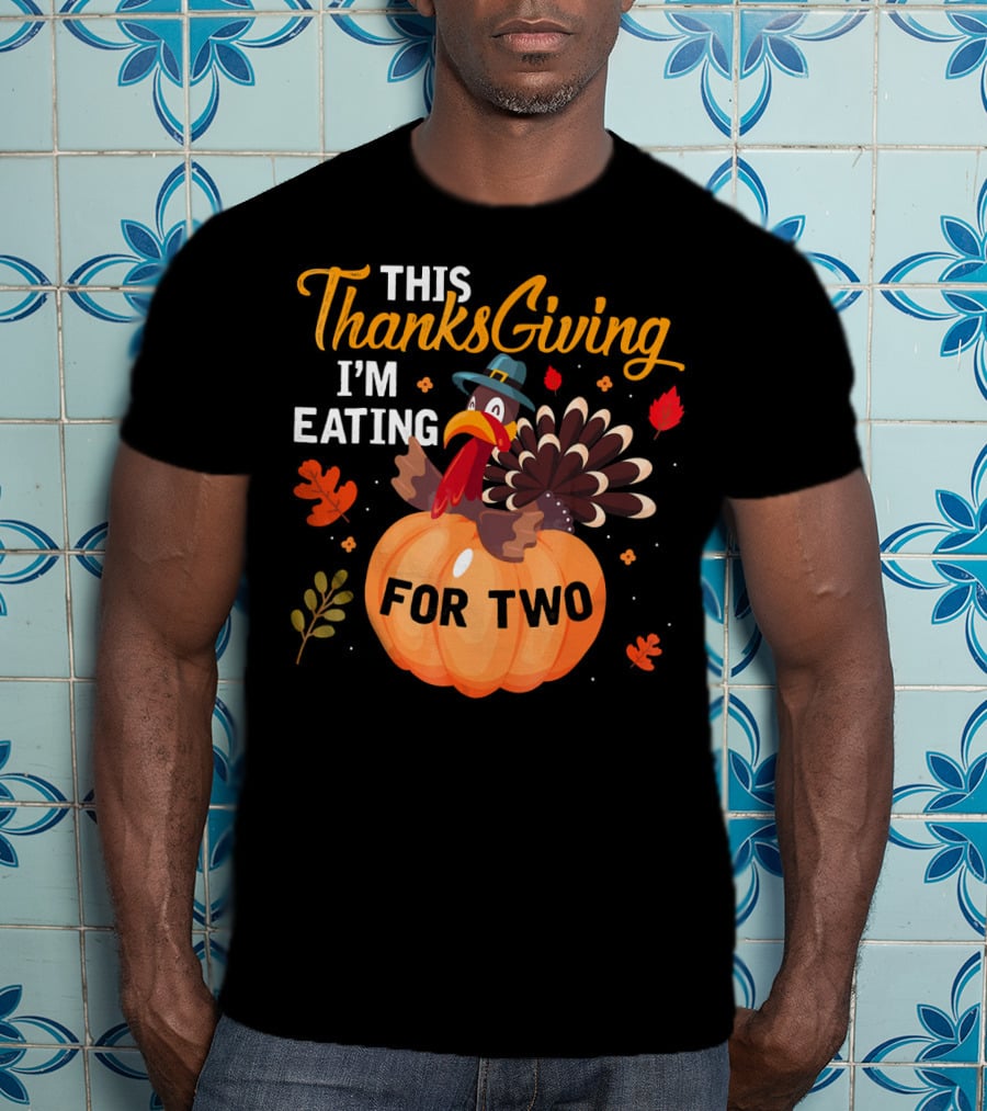 This Thanksgiving I'm Eating For Two With Turkey And Pumpkin T-Shirt